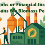 ✅ Which Banks or Financial Institutions Provide Loans for Biomass Pellet Plants?