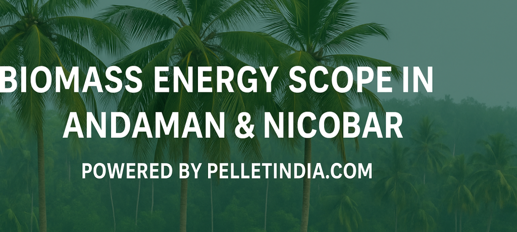 Biomass Energy Scope in Andaman & Nicobar
