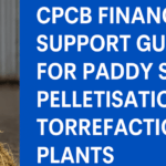 ð CPCB Financial Support Guidelines for Paddy Straw Pelletisation & Torrefaction Plants (2024)