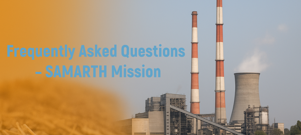 ð­ Frequently Asked Questions (FAQ) – SAMARTH Mission (National Biomass Policy for Thermal Power Plants)
