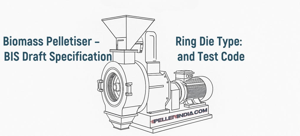 Biomass Pelletiser – Ring Die Type: BIS Draft Specification and Test Code