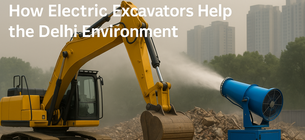 ð¿ How ElectricExcavator.IN and Fog Cannon Spray Machines Help Delhi’s Environment