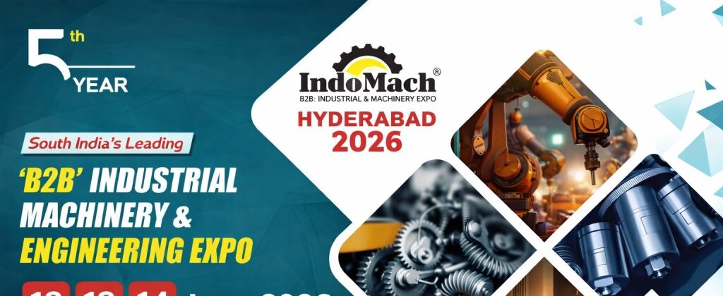 INDOMACH Hyderabad 2026 – South India’s Leading B2B Industrial Machinery & Engineering Expo